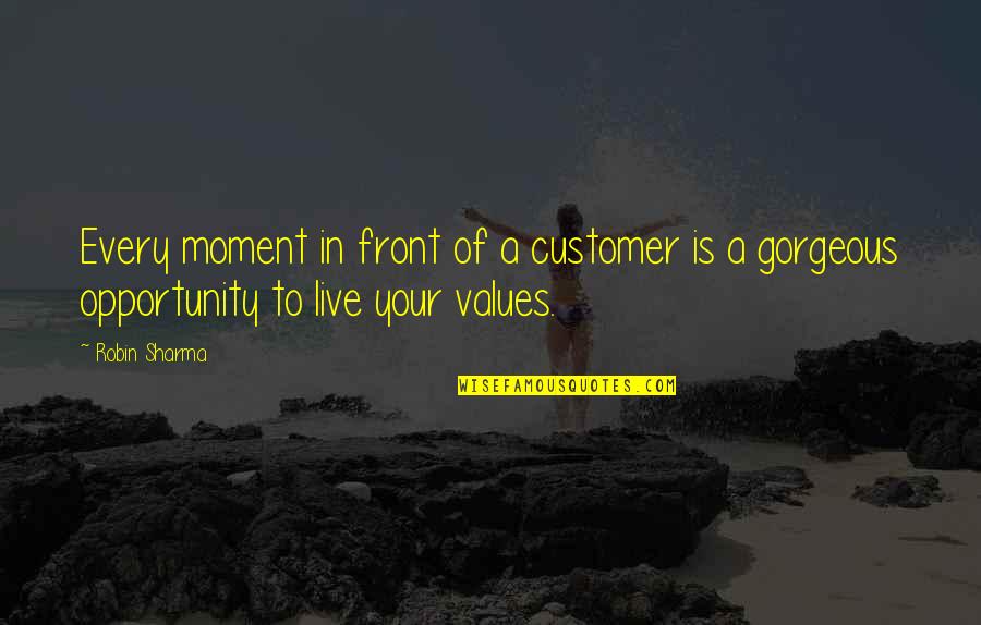 Customer Success Quotes By Robin Sharma: Every moment in front of a customer is