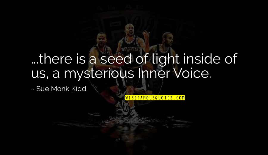 Customer Value Creation Quotes By Sue Monk Kidd: ...there is a seed of light inside of