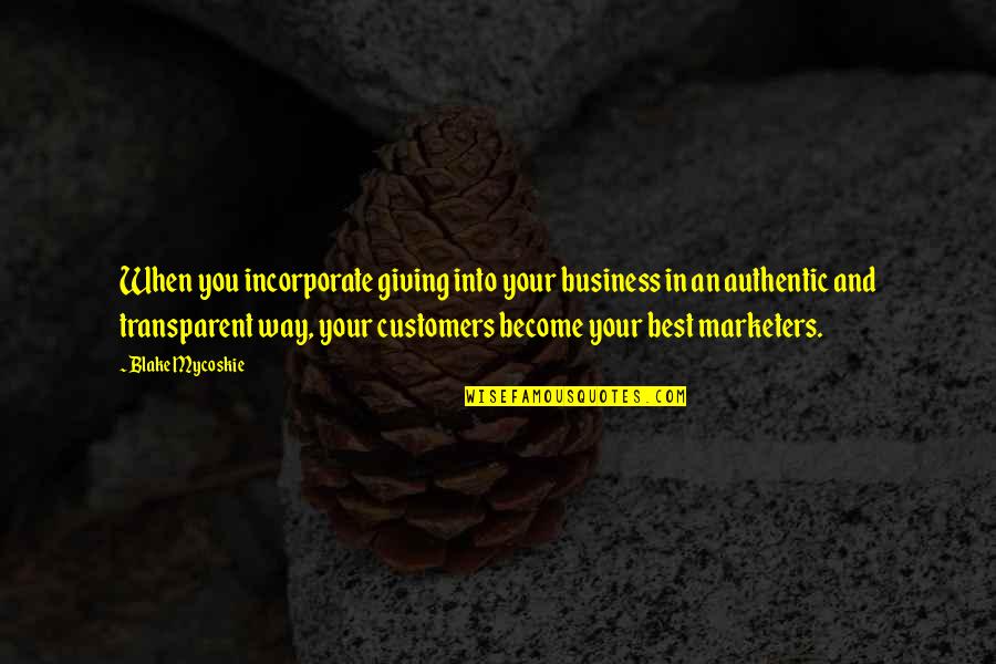 Customers And Business Quotes By Blake Mycoskie: When you incorporate giving into your business in