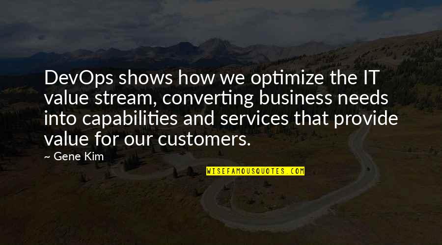 Customers And Business Quotes By Gene Kim: DevOps shows how we optimize the IT value