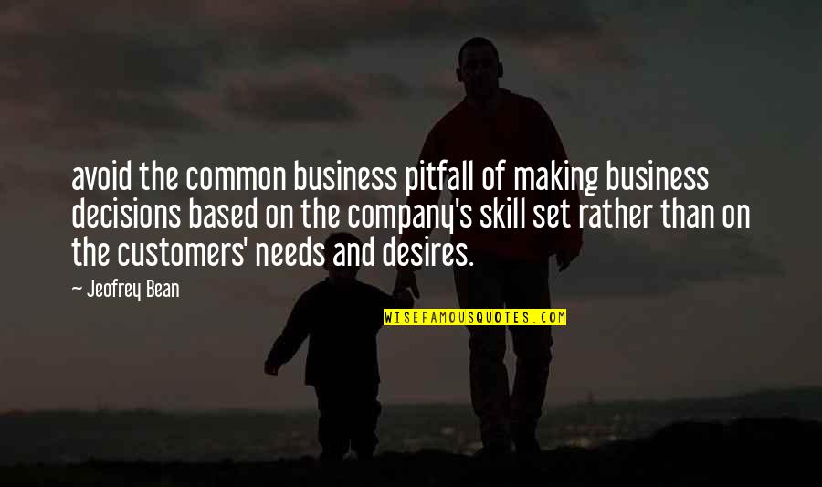 Customers And Business Quotes By Jeofrey Bean: avoid the common business pitfall of making business