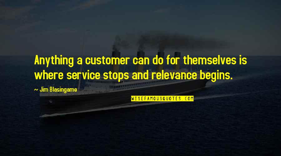 Customers And Business Quotes By Jim Blasingame: Anything a customer can do for themselves is