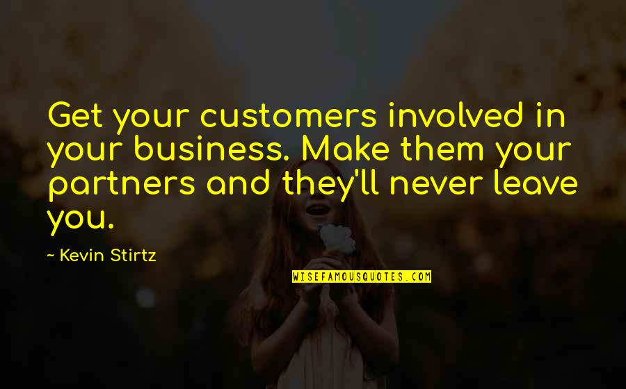 Customers And Business Quotes By Kevin Stirtz: Get your customers involved in your business. Make