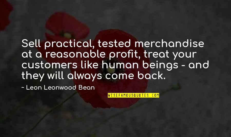 Customers And Business Quotes By Leon Leonwood Bean: Sell practical, tested merchandise at a reasonable profit,