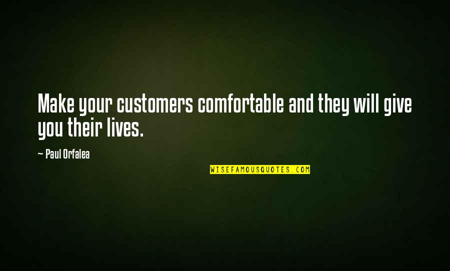 Customers And Business Quotes By Paul Orfalea: Make your customers comfortable and they will give