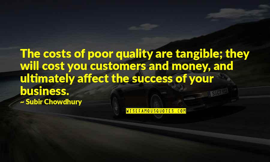 Customers And Business Quotes By Subir Chowdhury: The costs of poor quality are tangible; they