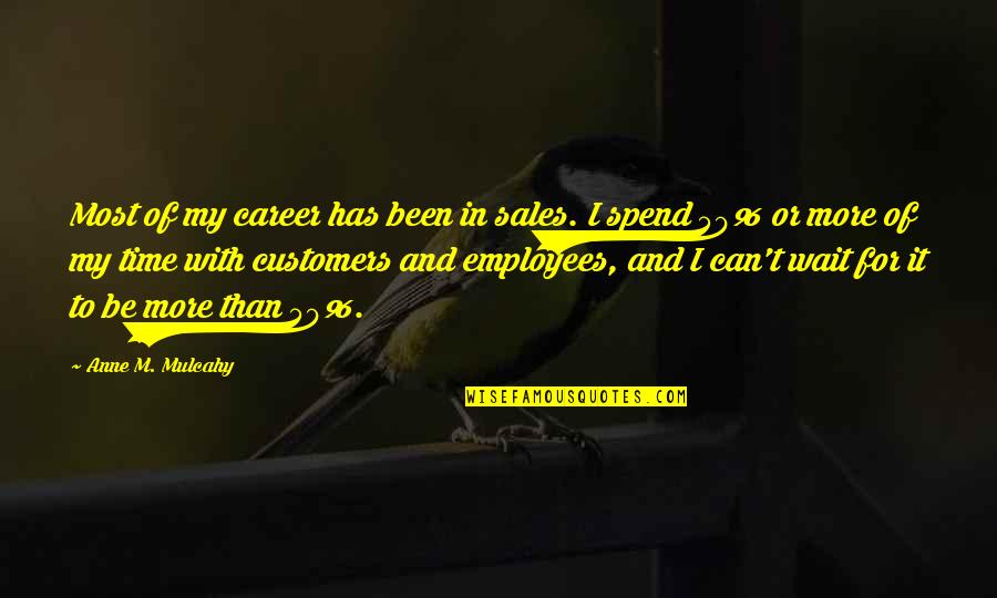 Customers And Employees Quotes By Anne M. Mulcahy: Most of my career has been in sales. Customers And Employees Quotes By Anne M. Mulcahy: Most of my career has been in sales.
