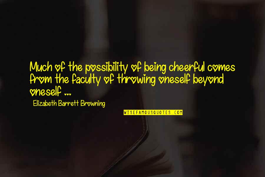 Customers And Employees Quotes By Elizabeth Barrett Browning: Much of the possibility of being cheerful comes