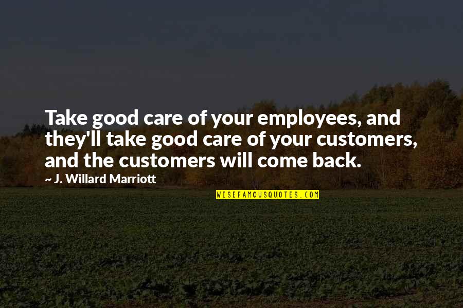 Customers And Employees Quotes By J. Willard Marriott: Take good care of your employees, and they'll