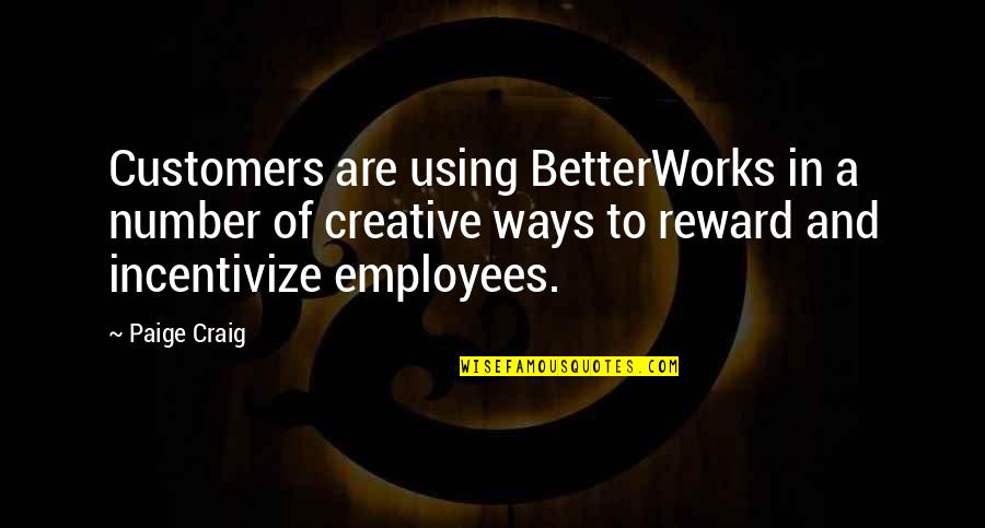 Customers And Employees Quotes By Paige Craig: Customers are using BetterWorks in a number of