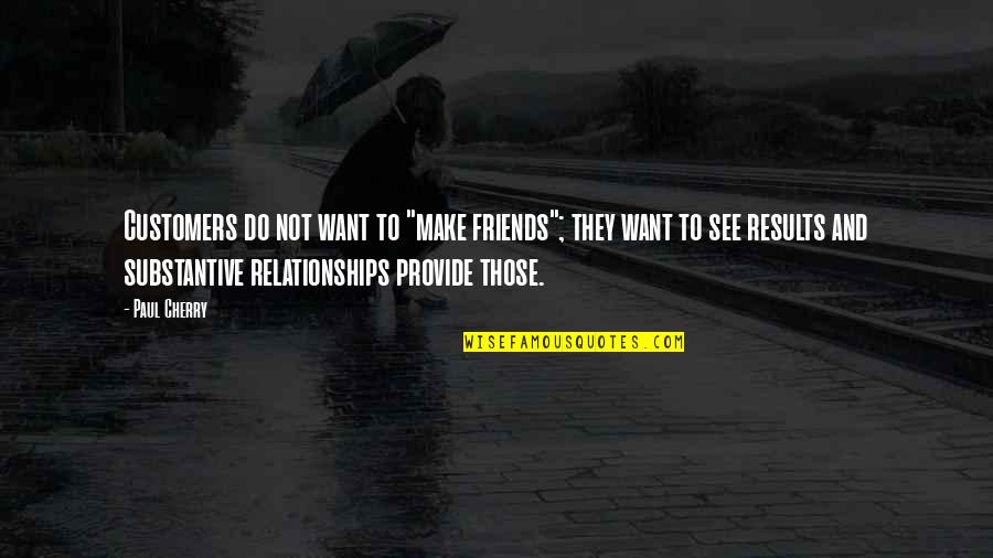 Customers And Friends Quotes By Paul Cherry: Customers do not want to "make friends"; they