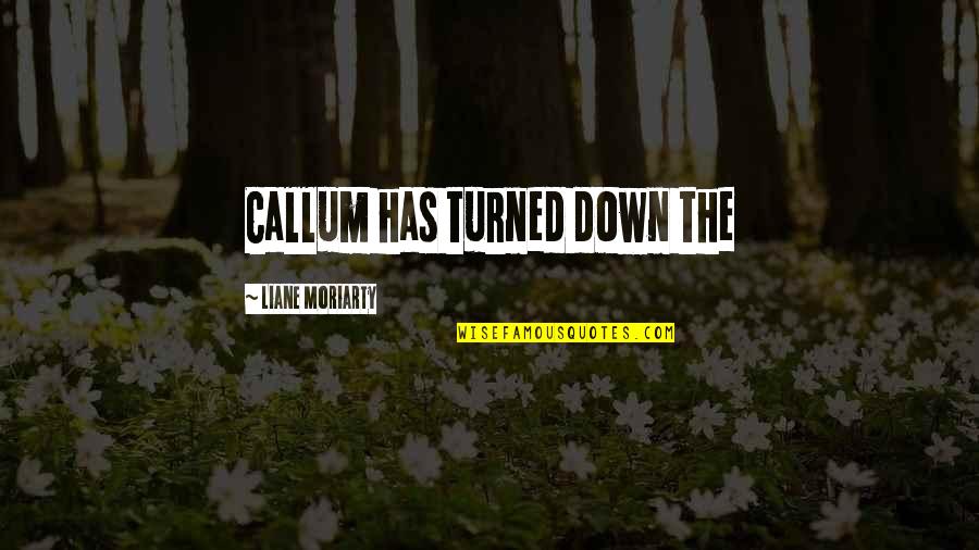 Customers Gandhi Quotes By Liane Moriarty: Callum has turned down the