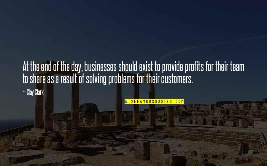 Customers Quotes And Quotes By Clay Clark: At the end of the day, businesses should