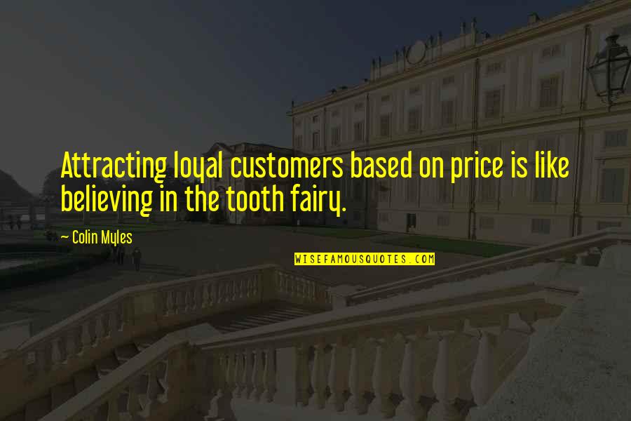 Customers Quotes And Quotes By Colin Myles: Attracting loyal customers based on price is like