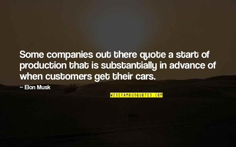 Customers Quotes By Elon Musk: Some companies out there quote a start of