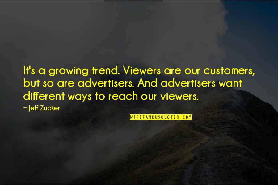 Customers Quotes By Jeff Zucker: It's a growing trend. Viewers are our customers,