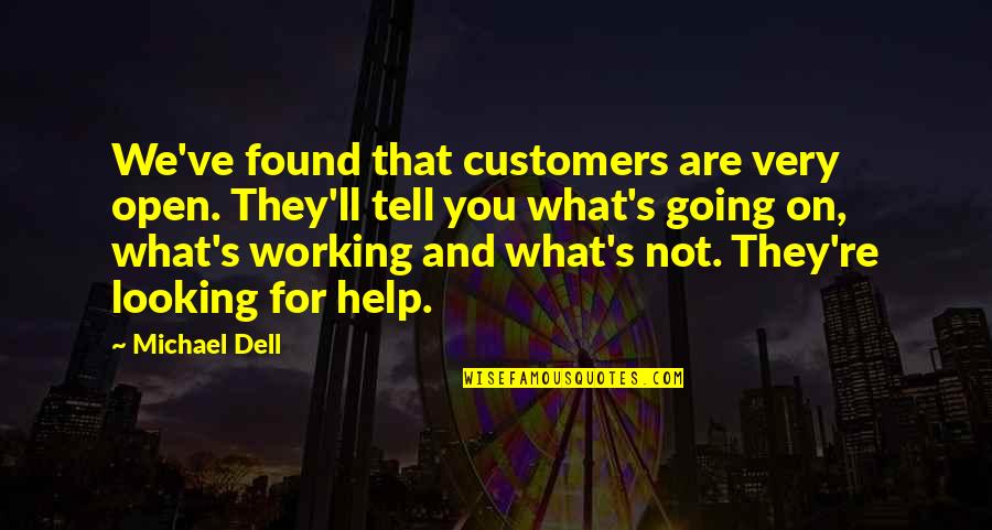Customers Quotes By Michael Dell: We've found that customers are very open. They'll