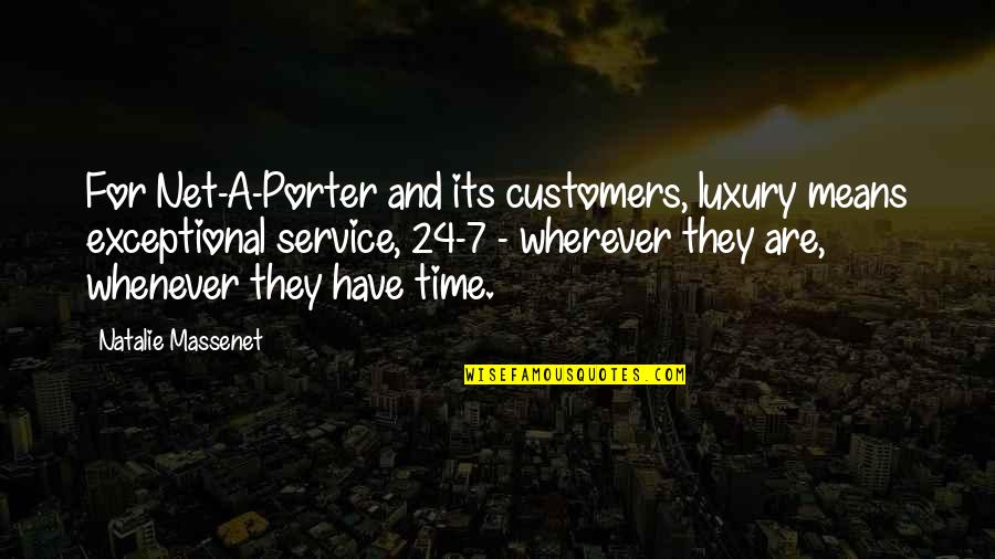 Customers Quotes By Natalie Massenet: For Net-A-Porter and its customers, luxury means exceptional