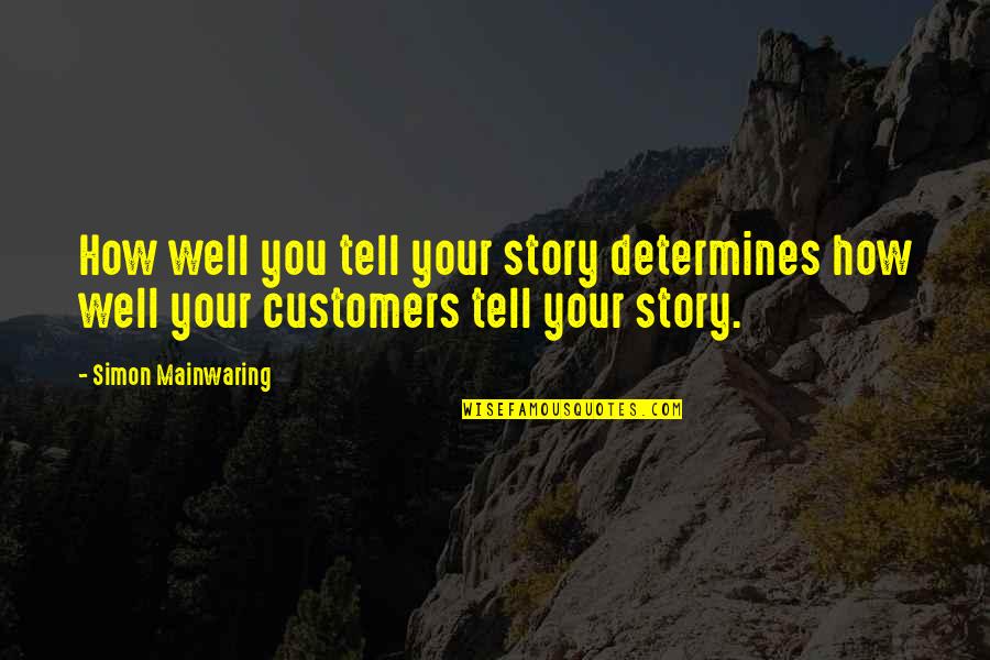 Customers Quotes By Simon Mainwaring: How well you tell your story determines how