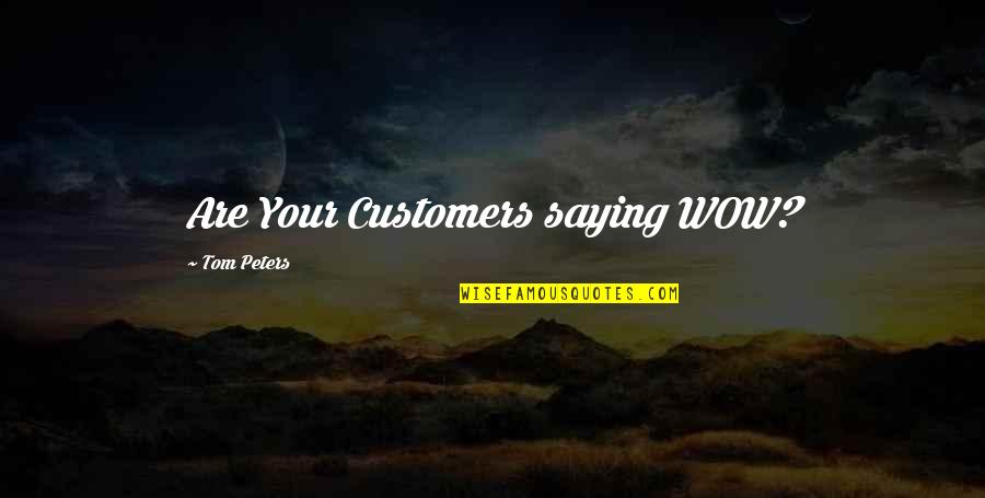 Customers Quotes By Tom Peters: Are Your Customers saying WOW?