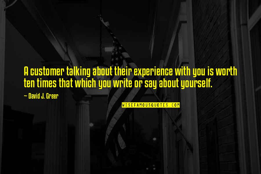 Customers Satisfaction Quotes By David J. Greer: A customer talking about their experience with you