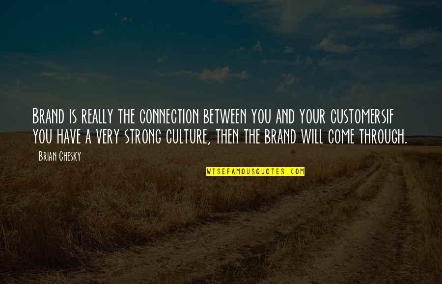 Customersif Quotes By Brian Chesky: Brand is really the connection between you and Customersif Quotes By Brian Chesky: Brand is really the connection between you and