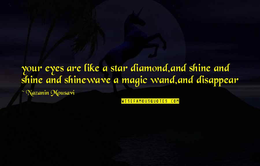 Customink Quotes By Nazanin Mousavi: your eyes are like a star diamond,and shine