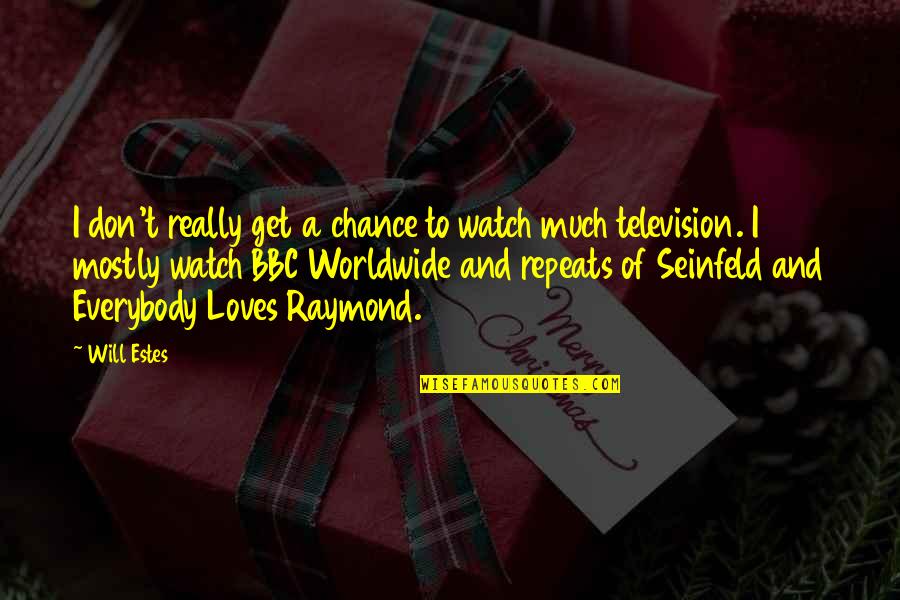 Customink Quotes By Will Estes: I don't really get a chance to watch