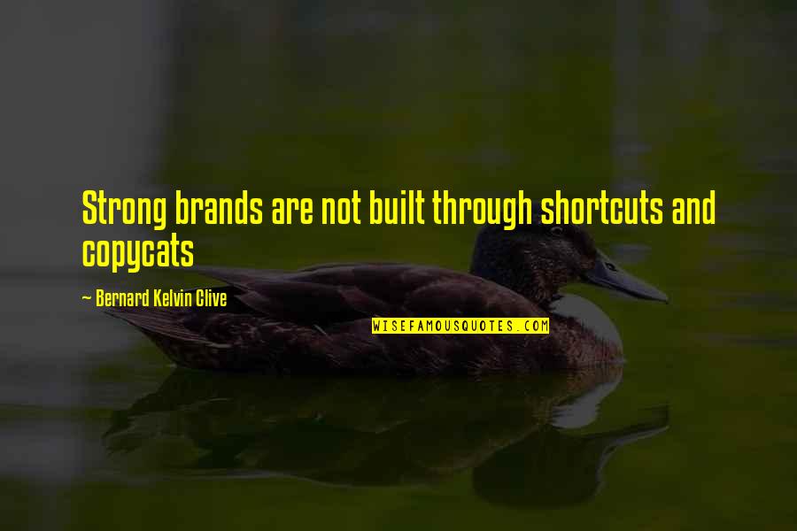 Customising Quotes By Bernard Kelvin Clive: Strong brands are not built through shortcuts and