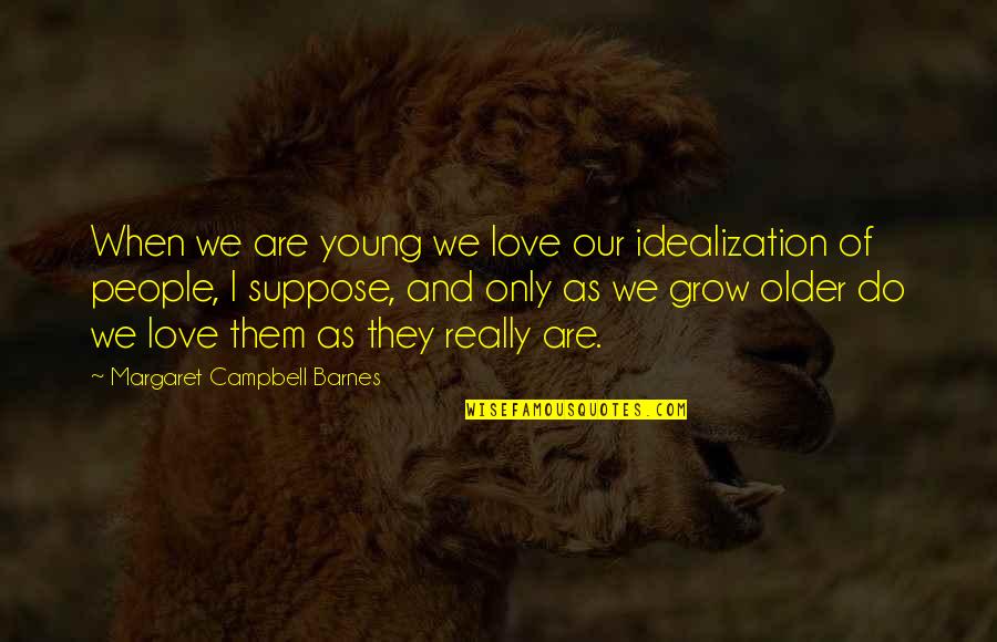 Customising Rubbermaid Quotes By Margaret Campbell Barnes: When we are young we love our idealization