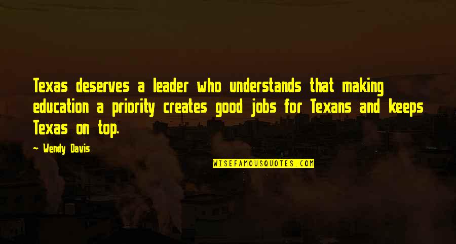 Customizations To Do To A 1977 Quotes By Wendy Davis: Texas deserves a leader who understands that making