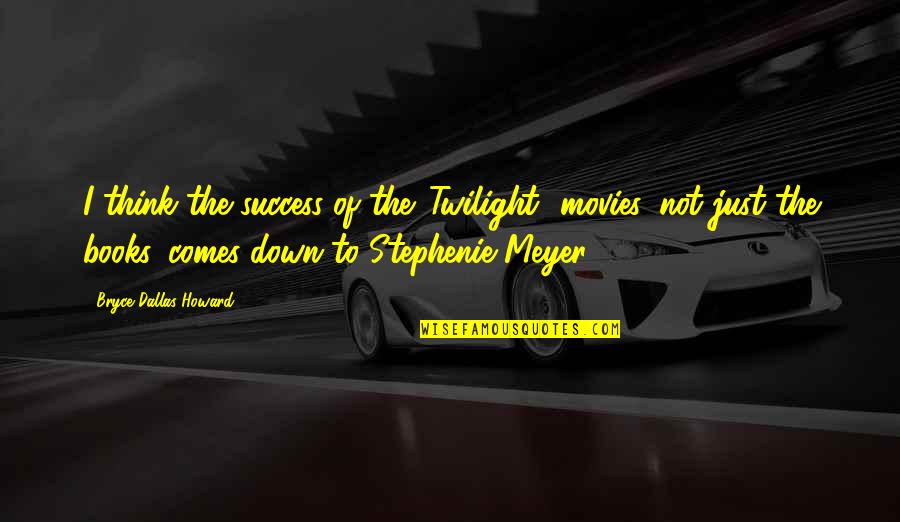Customize Stock Quotes By Bryce Dallas Howard: I think the success of the 'Twilight' movies,