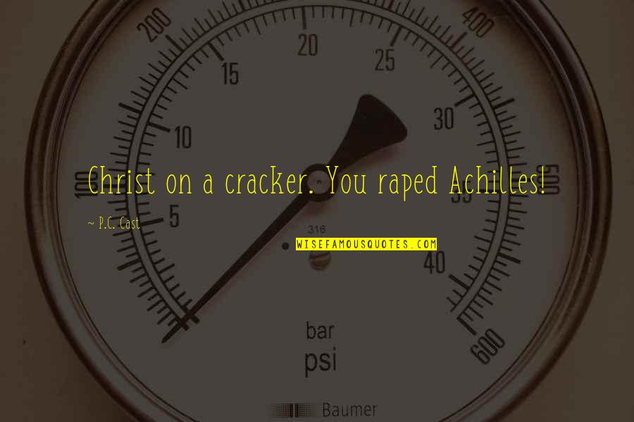 Customized T Shirt Quotes By P.C. Cast: Christ on a cracker. You raped Achilles!