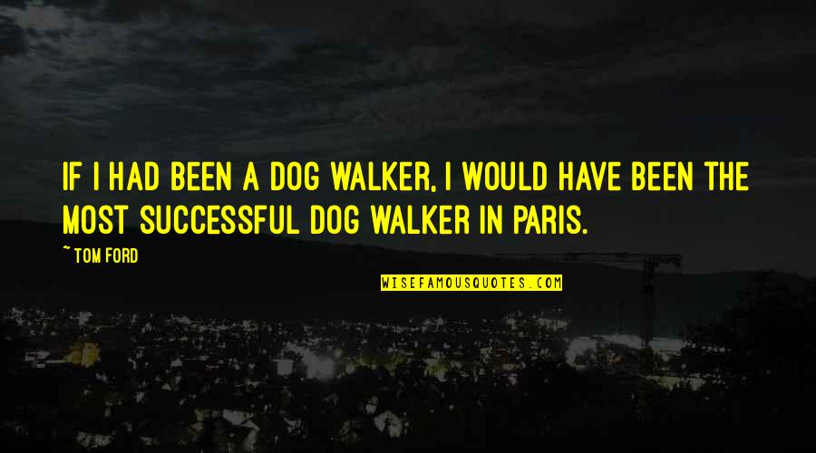 Customized Wall Quotes By Tom Ford: If I had been a dog walker, I