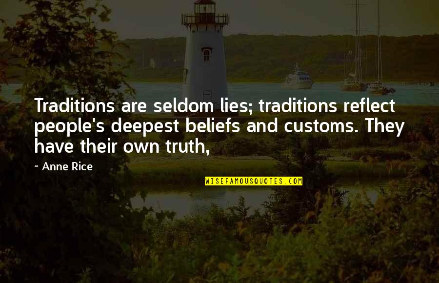 Customs And Traditions Quotes By Anne Rice: Traditions are seldom lies; traditions reflect people's deepest