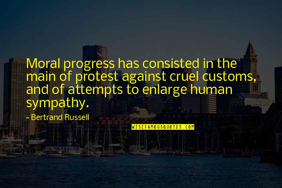 Customs Quotes By Bertrand Russell: Moral progress has consisted in the main of