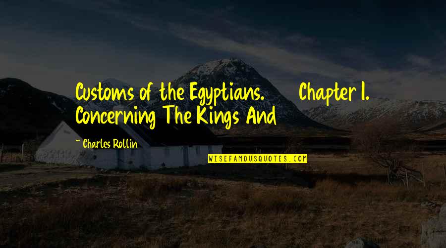 Customs Quotes By Charles Rollin: Customs of the Egyptians. Chapter I. Concerning The