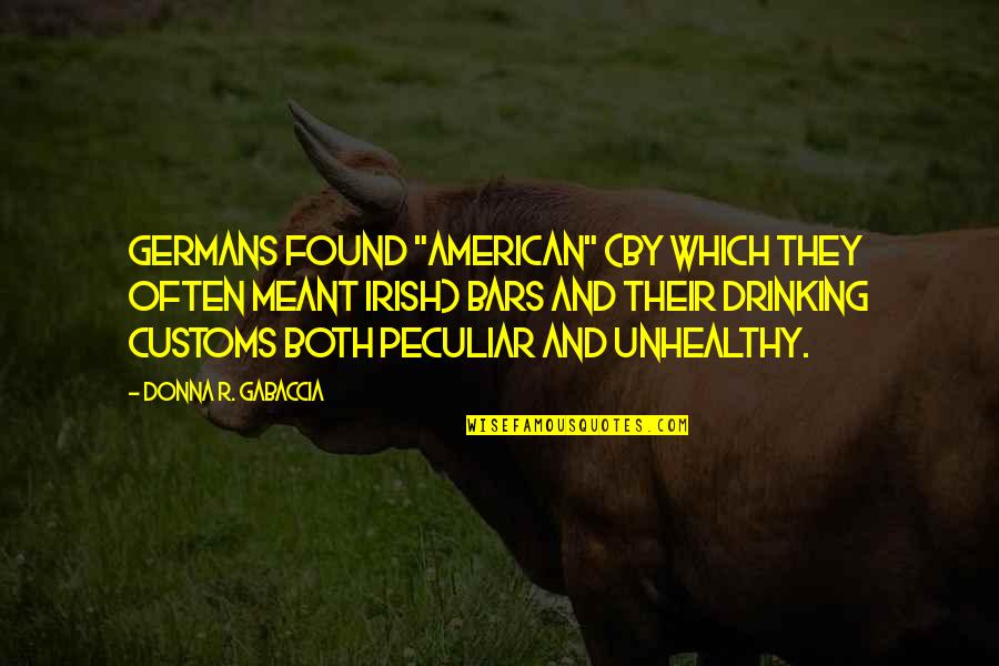 Customs Quotes By Donna R. Gabaccia: Germans found "American" (by which they often meant