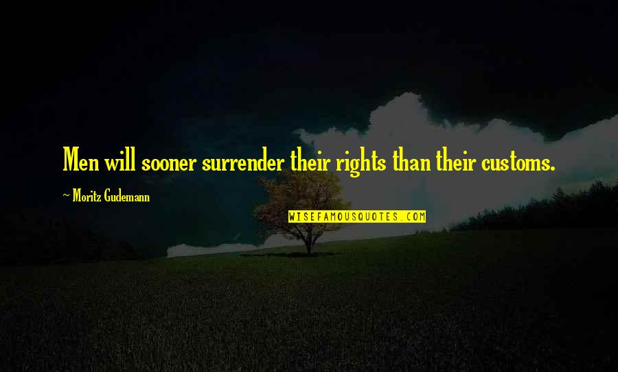 Customs Quotes By Moritz Gudemann: Men will sooner surrender their rights than their