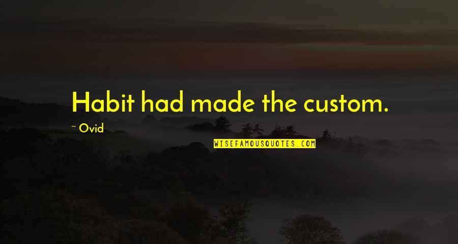 Customs Quotes By Ovid: Habit had made the custom.