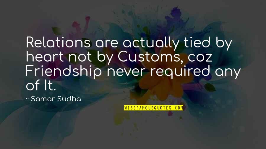 Customs Quotes By Samar Sudha: Relations are actually tied by heart not by