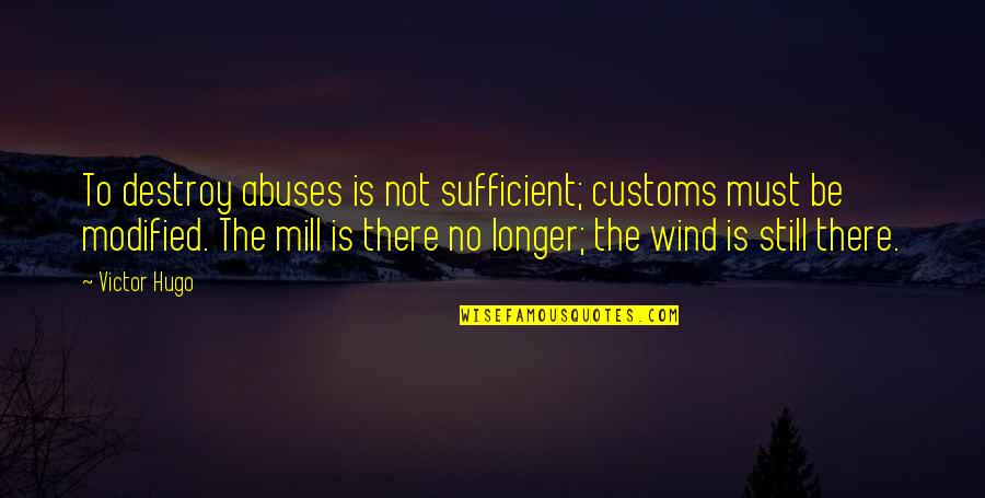 Customs Quotes By Victor Hugo: To destroy abuses is not sufficient; customs must