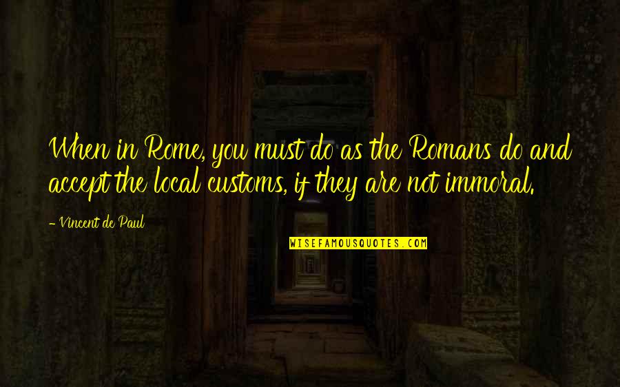 Customs Quotes By Vincent De Paul: When in Rome, you must do as the