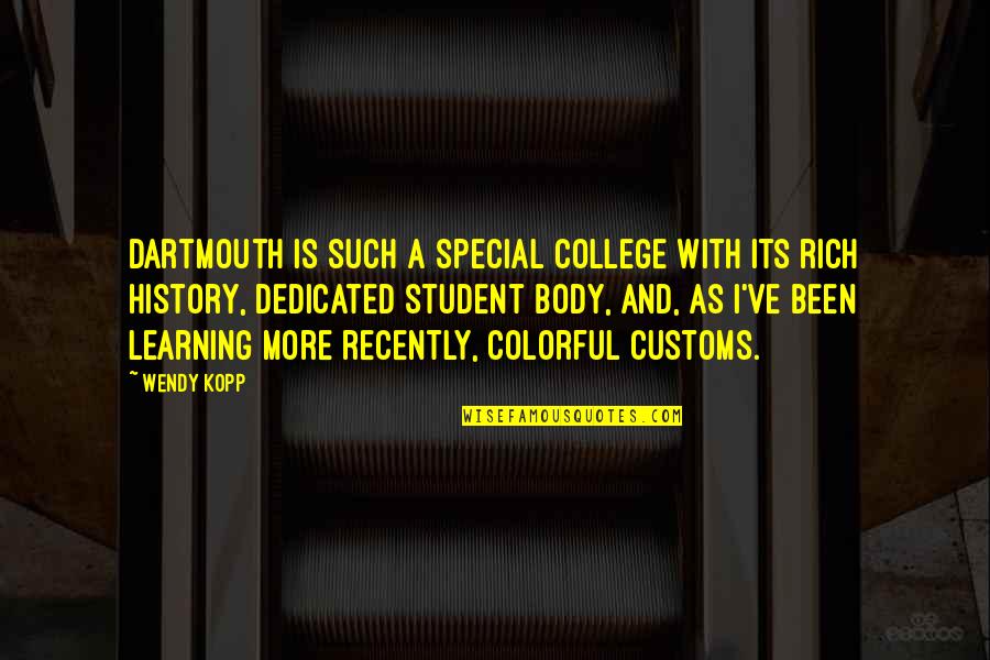 Customs Quotes By Wendy Kopp: Dartmouth is such a special college with its