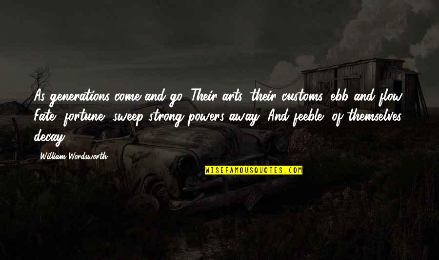 Customs Quotes By William Wordsworth: As generations come and go, Their arts, their