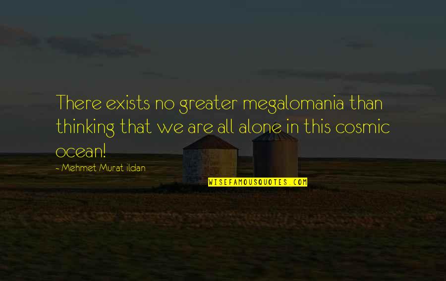 Cusumano Real Estate Quotes By Mehmet Murat Ildan: There exists no greater megalomania than thinking that