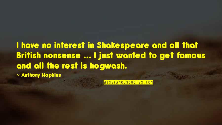 Cusurgiu Quotes By Anthony Hopkins: I have no interest in Shakespeare and all