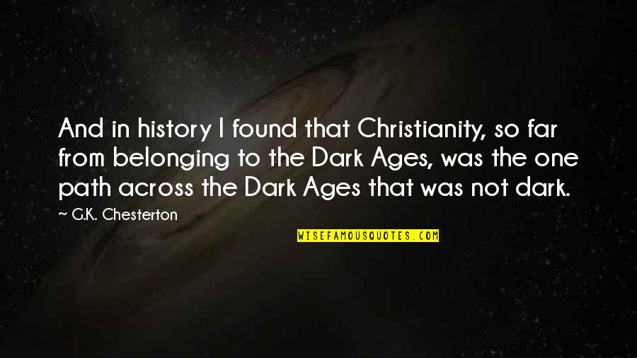 Cut Above Quotes By G.K. Chesterton: And in history I found that Christianity, so