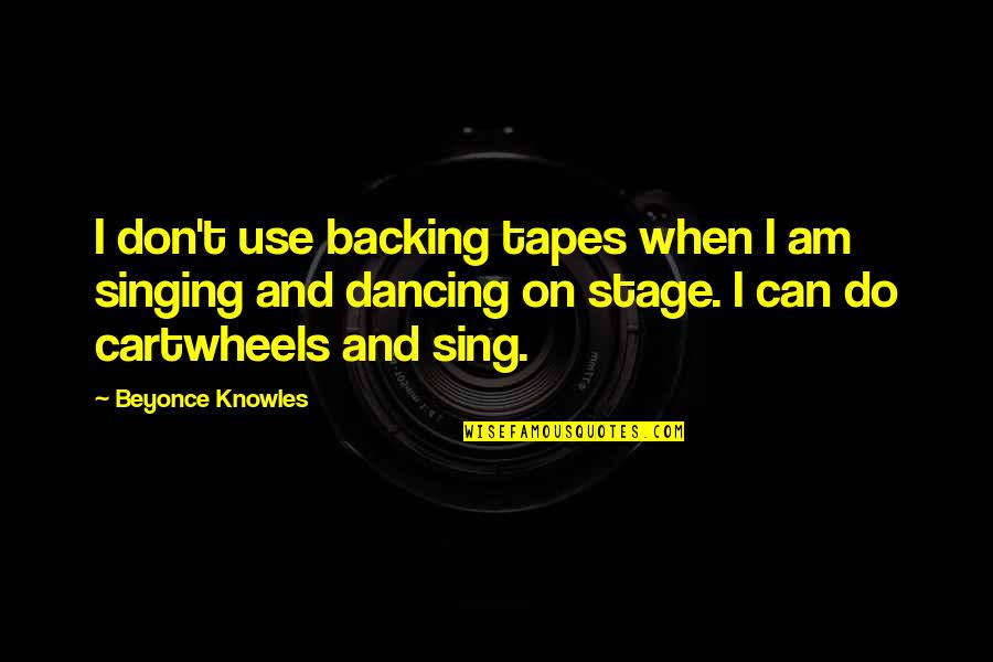 Cut And Dry Quotes By Beyonce Knowles: I don't use backing tapes when I am Cut And Dry Quotes By Beyonce Knowles: I don't use backing tapes when I am
