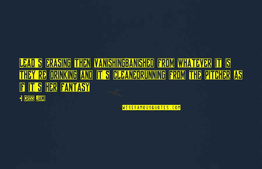 Cut And Dry Quotes By Criss Jami: Lead's erasing then vanishingBanished from whatever it is Cut And Dry Quotes By Criss Jami: Lead's erasing then vanishingBanished from whatever it is